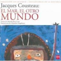 Jacques Costeau: El Mar,  El Otro Mundo / Jacques Costeau: The Sea, The Other World (Asi Ocurrio/Instantaneas De La Historia / It Happened Like This / Instantaneity of History) (Spanish Edition)