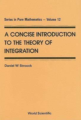 Concise Introduction to the Theory of Integration