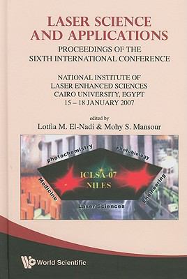 Laser Science And Applications: Proceedings of the 6th Intl Conf Natl Inst of Laser Enhanced Sciences, Cairo Univ, Egypt 15-18, January 2007