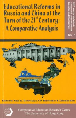 Educational Reforms in Russia and China at the Turn of the 21st Century: A Comparative Analysis (Cerc Monograph Series in Comparative and International Education and Development)