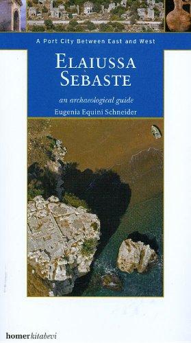 Elaiussa Sebaste: A Port City Between East and West, An Archaeological Guide (Homer Archaeological Guides)