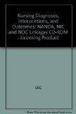 Nursing Diagnoses, Interventions, and Outcomes: NANDA, NIC and NOC Linkages CD-ROM - Licensing Product: NANDA, NIC and NOC Linkages
