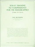 Toilet Training to Independence for the Handicapped A Manual for Trainers
