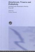Attachment, Trauma and Multiplicity Working With Dissociative Identity Disorder