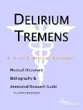 Delirium Tremens A Medical Dictionary, Bibliography, And Annotated Research Guide To Internet References