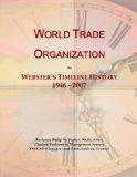 World Trade Organization: Webster's Timeline History, 1946 - 2007