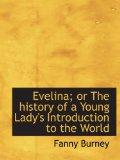 Evelina; or The history of a Young Lady's Introduction to the World