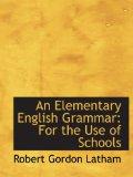 An Elementary English Grammar: For the Use of Schools