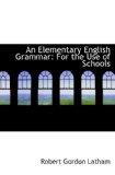 An Elementary English Grammar: For the Use of Schools