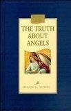 The Truth About Angels: A Behind-the-scenes View of Supernatural Beings Involved in Human Life