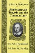 Shakespearean Tragedy and the Common Law : The Art of Punishment (Studies in Shakespeare, Vol. 7.)