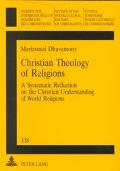 Christian Theology of Religions A Systematic Reflection on the Christian Understanding of World Religions