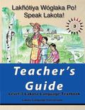 Lakȟ�tiya W�glaka Po! - Speak Lakota! Level 3 Teacher's Guide