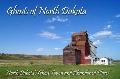 Ghosts of North Dakota : North Dakota's Ghost Town and Abandoned Places