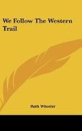 We Follow The Western Trail