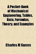 A Pocket-Book of Mechanical Engineering, Tables, Data, Formulas, Theory, and Examples