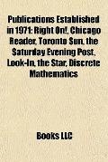 Publications Established In 1971 : Right on!, Chicago Reader, Toronto Sun, the Saturday Evening Post, Look-in, the Star, Discrete Mathematics