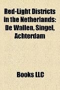 Red-Light Districts in the Netherlands : De Wallen, Singel, Achterdam