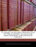 To amend the Internal Revenue Code of 1986 to provide tax relief for small businesses, and for other purposes.