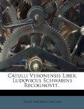 Catulli Veronensis Liber, Ludovicus Schwabins Recognovit...