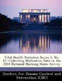 Vital Health Statistics Series 1, No. 47: Collecting Medication Data in the 2004 National Nursing Home Survey