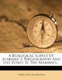 A Biological Survey of Alabama: I. Physiography and Life Zones. II. the Mammals...