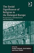 Social Significance of Religion in the Enlarged Europe : Secularization Individualization and Pluralization