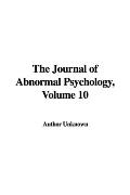The Journal Of Abnormal Psychology, Volume 10