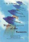 Signs of the Saucers: A Revealing Study of the Flying Saucer-UFO Phenomenon's Role in the Final Spiritual Crisis Between Christ and Satan and the Coming New World Order