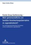 Family Group Conferencing - Mehr gemeinschaftliche und familire Verantwortungsbernahme im Jugendstrafrecht? (German Edition)