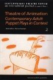 Theatre of Animation: Contemporary Adult Puppet Plays in Context, Part 2 (Contemporary Theatre Review)