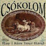 May I Kiss Your Hand: Hungarian & Gypsy Fiddle Music & Songs