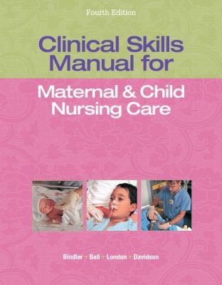 Clinical Skills Manual for Maternal & Child Nursing Care