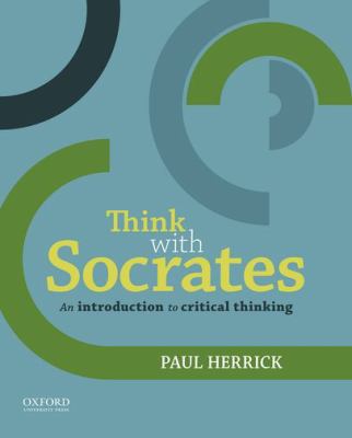 Think with Socrates : A Guide to Critical Thinking