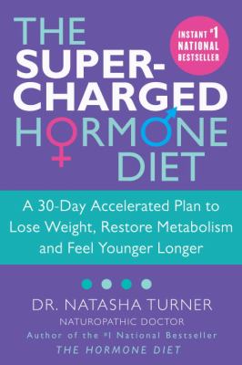 The Supercharged Hormone Diet: A 30-Day Accelerated Plan to Lose Weight, Restore Metabolism and Feel Younger Longer