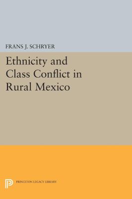 Ethnicity and Class Conflict in Rural Mexico (Princeton Legacy Library)