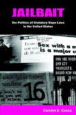 Jailbait The Politics of Statutory Rape Laws in the United States