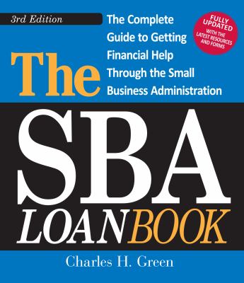 SBA Loan Book : The Complete Guide to Getting Financial Help Through the Small Business Administration