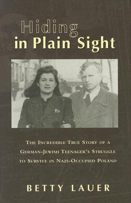 Hiding In Plain Sight The Incredible True Story Of A German Jewish Hiding In Plain Sight The Incredible True Story Of A German Jewish