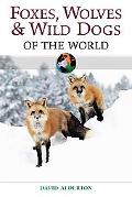 Foxes, Wolves and Wild Dogs of the World 