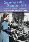 Stories of Women in the Industrial Revolution : Changing Roles, Changing Lives