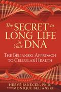 The Secret to Long Life in Your DNA: The Beljanski Approach to Cellular Health