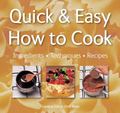 Quick and Easy, How to Cook : Ingredients, Techniques, Recipes